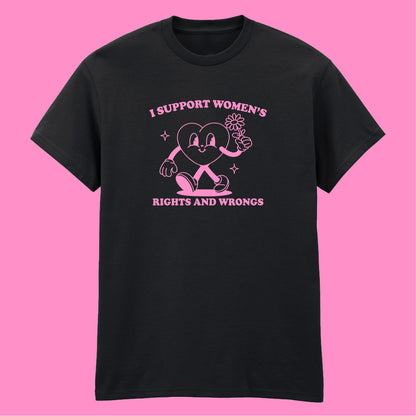 I SUPPORT WOMEN'S RIGHTS AND WRONGS T-SHIRT