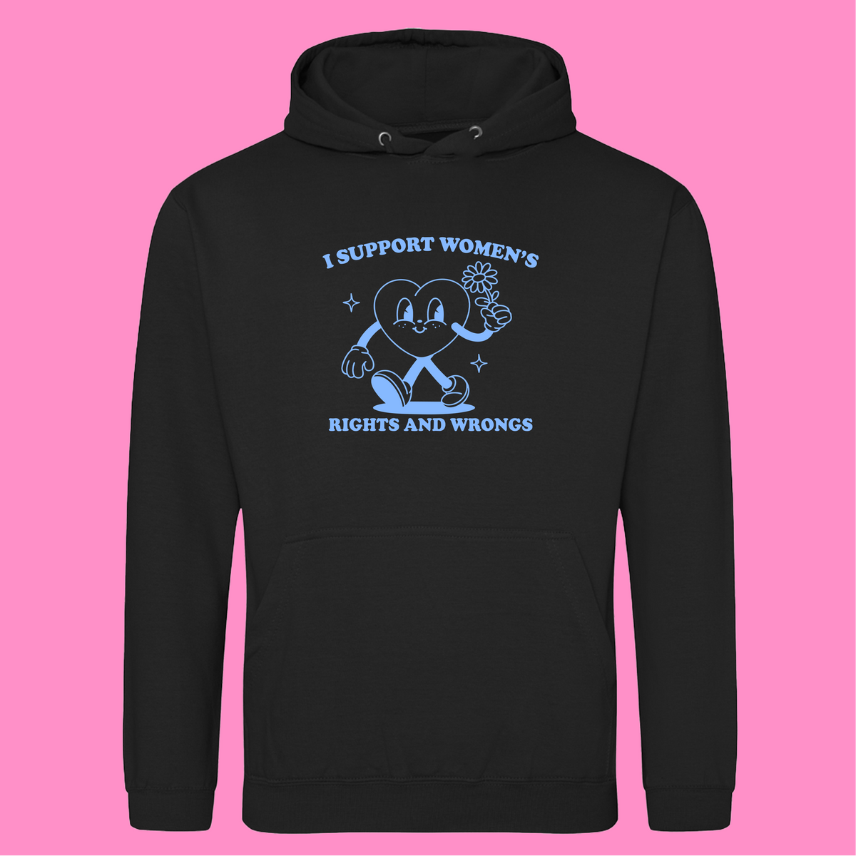 I SUPPORT WOMEN'S RIGHTS AND WRONGS HOODIE