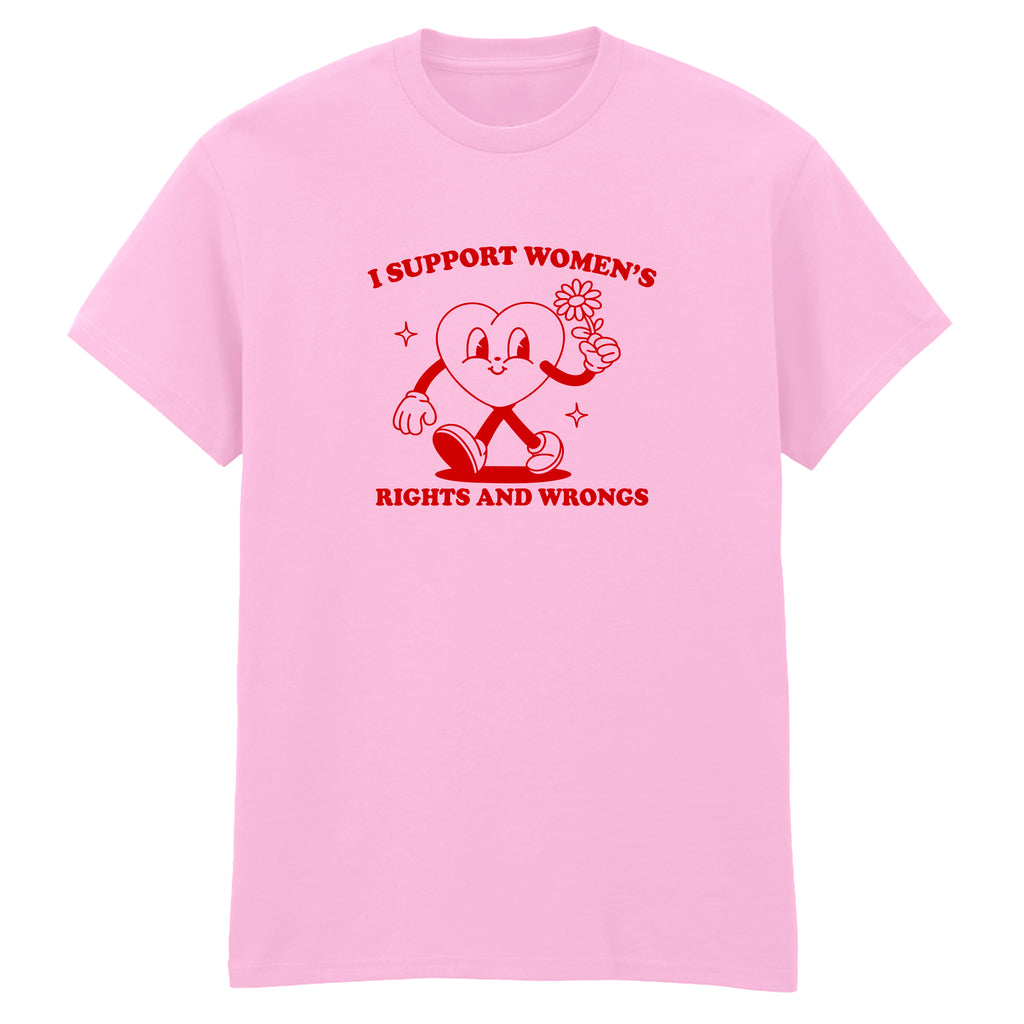 I SUPPORT WOMEN'S RIGHTS AND WRONGS T-SHIRT