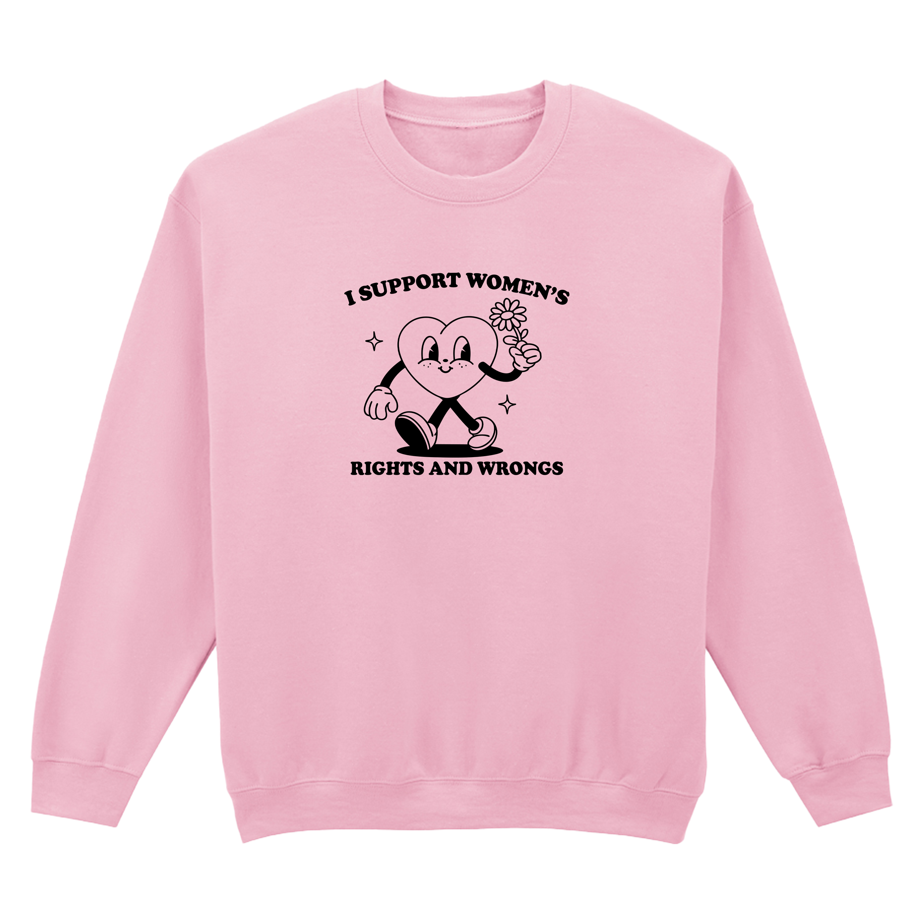 I SUPPORT WOMEN'S RIGHTS AND WRONGS SWEATSHIRT