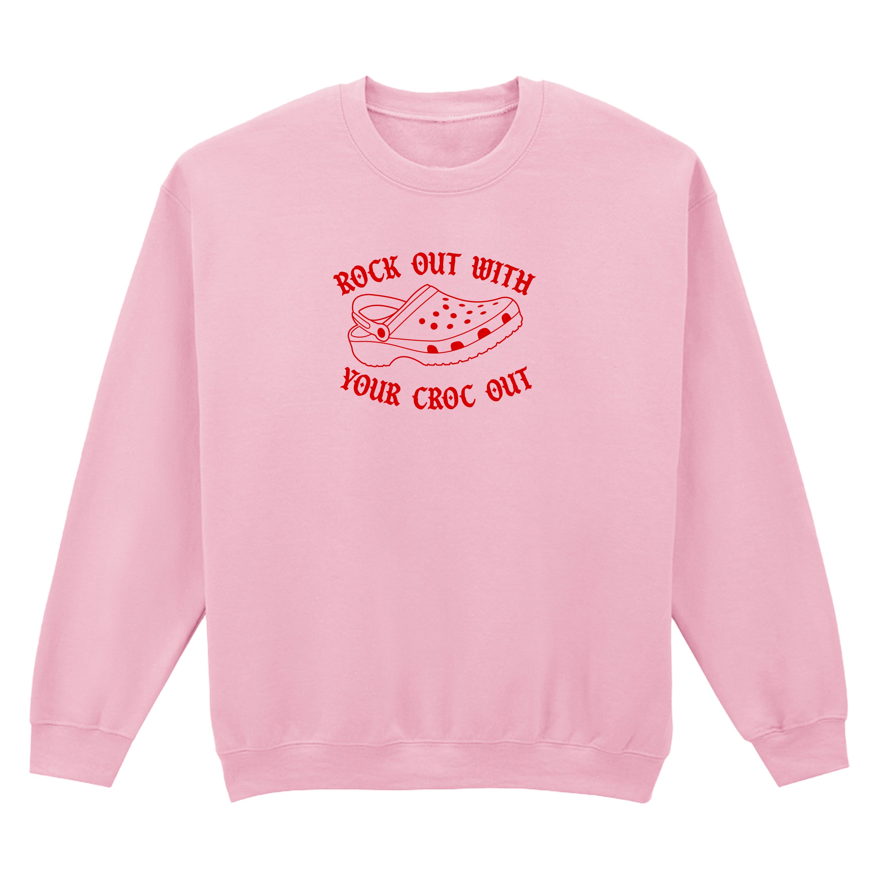 ROCK OUT WITH YOUR CROC OUT SWEATSHIRT