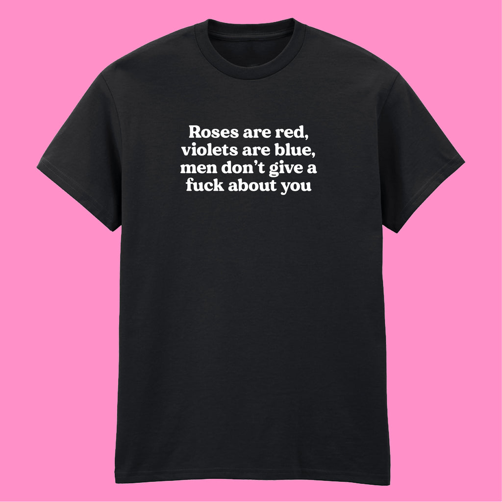 ROSES ARE RED MEN DON'T GIVE A FUCK ABOUT YOU T-SHIRT