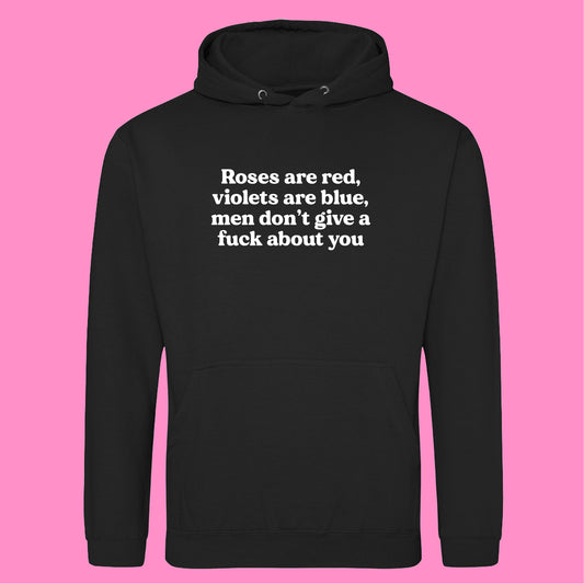 ROSES ARE RED MEN DON'T GIVE A FUCK ABOUT YOU HOODIE