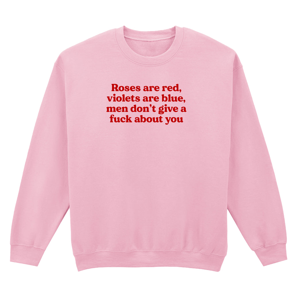 ROSES ARE RED MEN DON'T GIVE A FUCK ABOUT YOU SWEATSHIRT