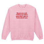 ROSES ARE RED MEN DON'T GIVE A FUCK ABOUT YOU SWEATSHIRT