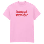 ROSES ARE RED MEN DON'T GIVE A FUCK ABOUT YOU T-SHIRT