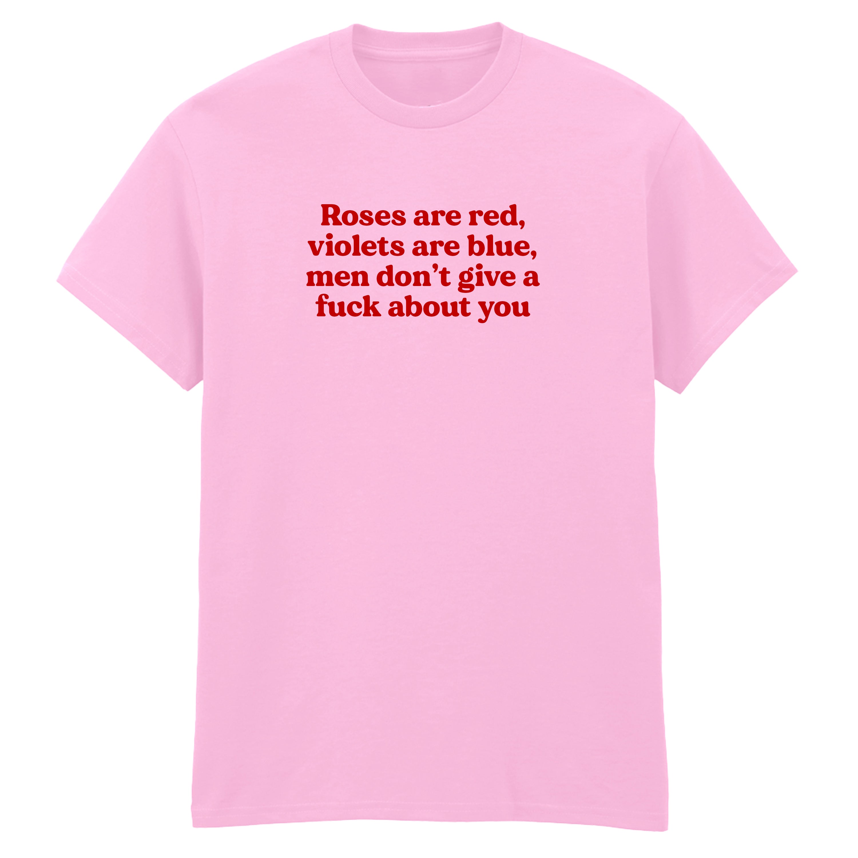 ROSES ARE RED MEN DON'T GIVE A FUCK ABOUT YOU T-SHIRT