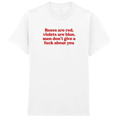 ROSES ARE RED MEN DON'T GIVE A FUCK ABOUT YOU T-SHIRT