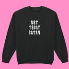 NOT TODAY SATAN SWEATSHIRT