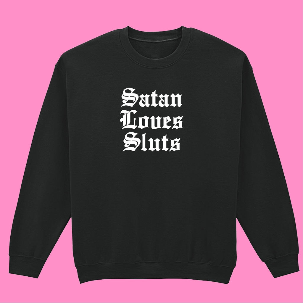 SATAN LOVES SLUTS SWEATSHIRT