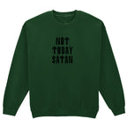 NOT TODAY SATAN SWEATSHIRT