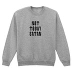 NOT TODAY SATAN SWEATSHIRT