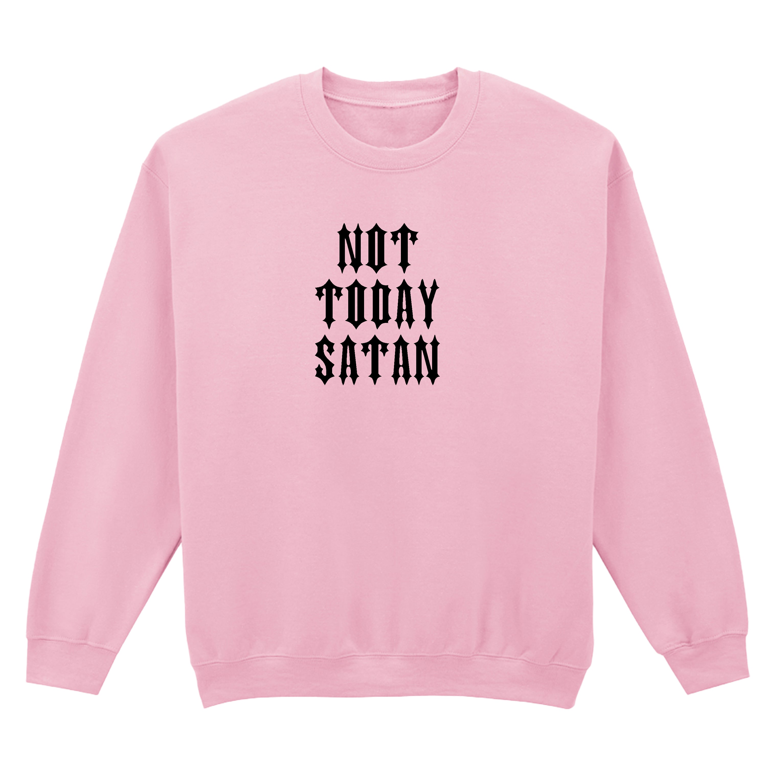 NOT TODAY SATAN SWEATSHIRT