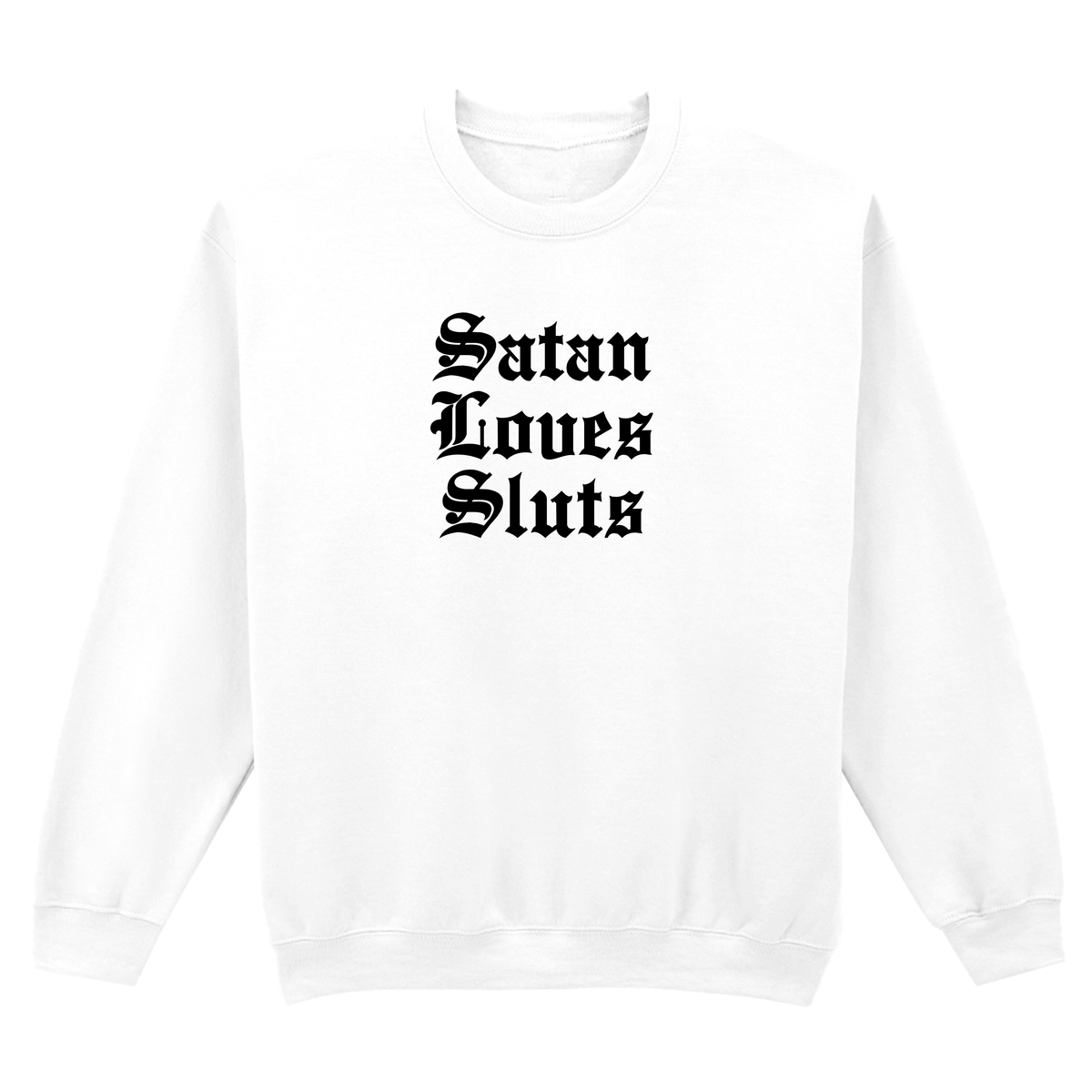 SATAN LOVES SLUTS SWEATSHIRT