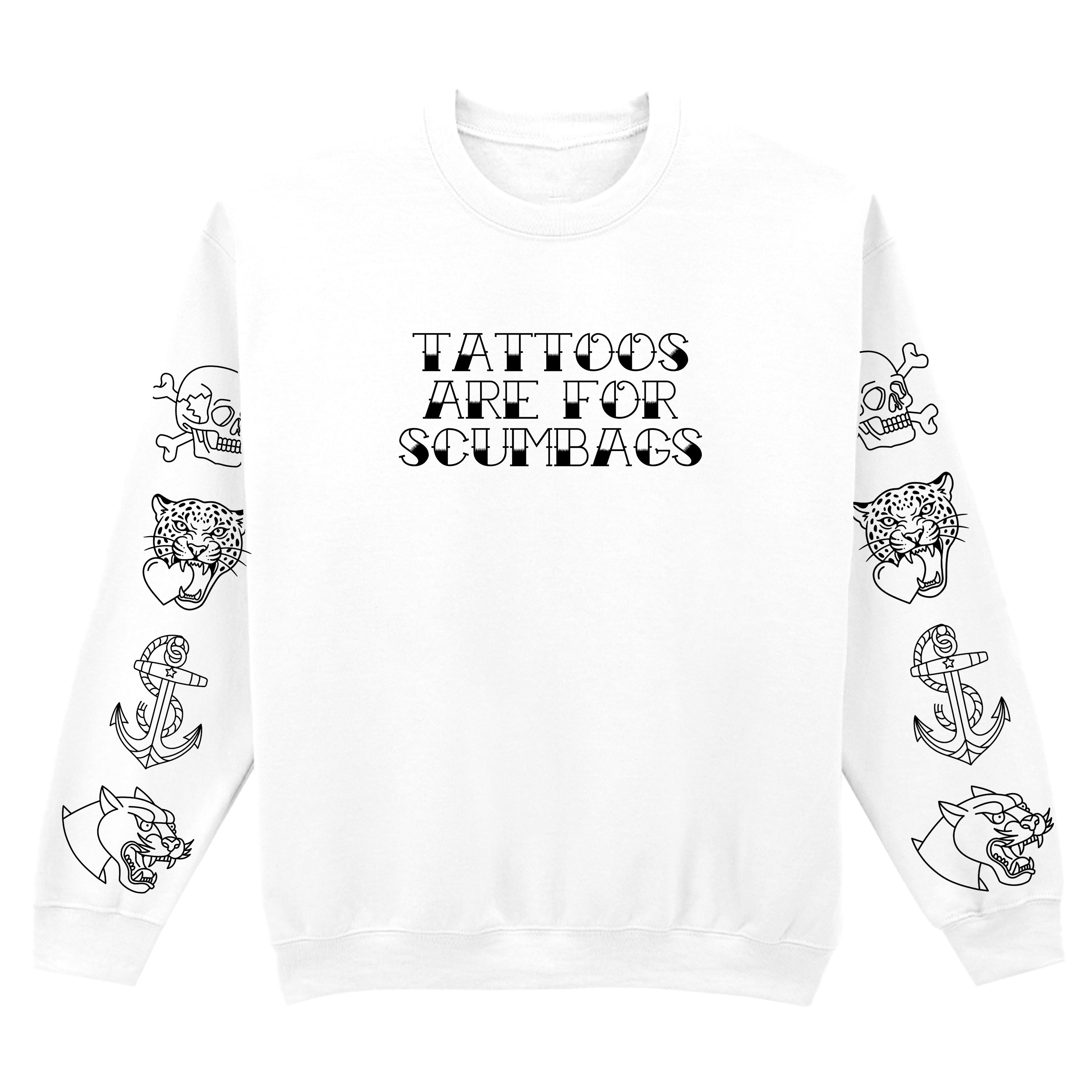 TATTOOS ARE FOR SCUMBAGS SLEEVE SWEATSHIRT
