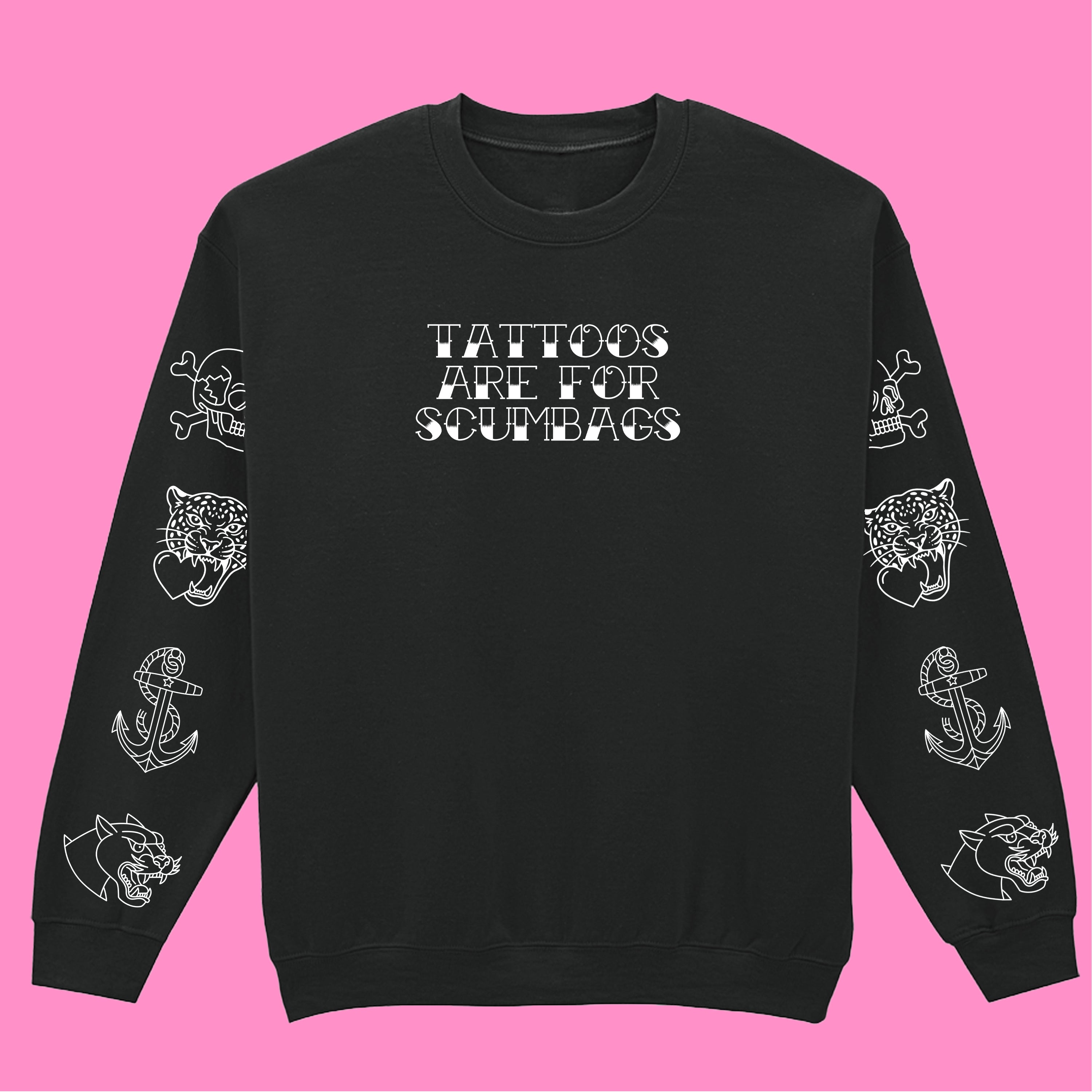 TATTOOS ARE FOR SCUMBAGS SLEEVE SWEATSHIRT