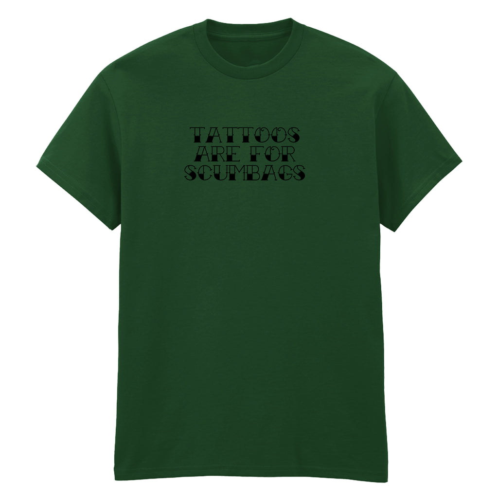 TATTOOS ARE FOR SCUMBAGS TATTOO T-SHIRT