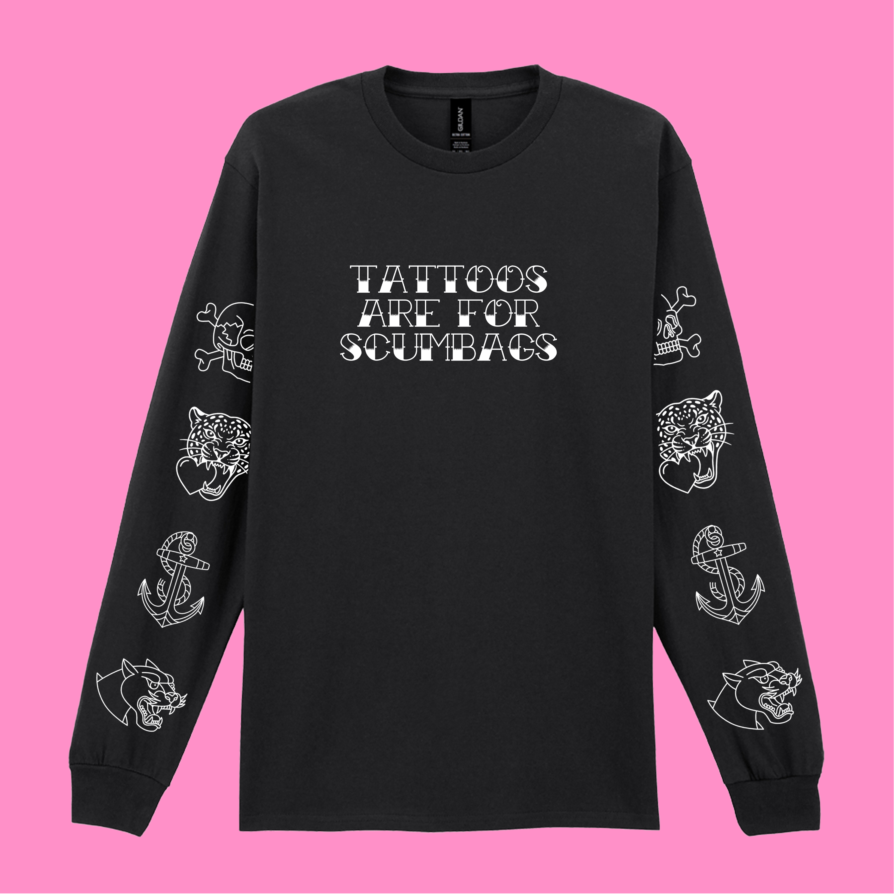 TATTOOS ARE FOR SCUMBAGS LONG SLEEVED T-SHIRT