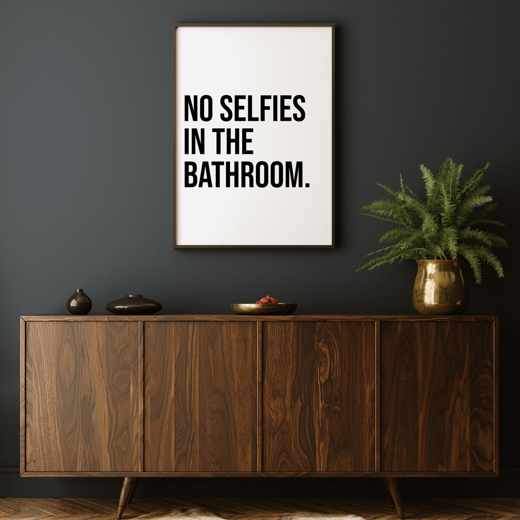NO SELFIES IN THE BATHROOM PRINT