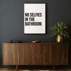 NO SELFIES IN THE BATHROOM PRINT