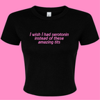 I WISH I HAD SEROTONIN INSTEAD OF THESE AMAZING TITS BABY T-SHIRT