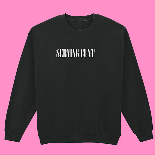 SERVING CUNT SWEATSHIRT