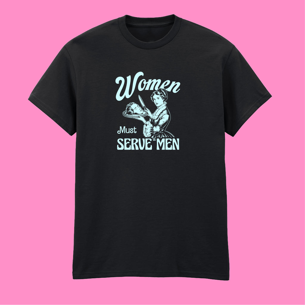 WOMEN MUST SERVE MEN T-SHIRT