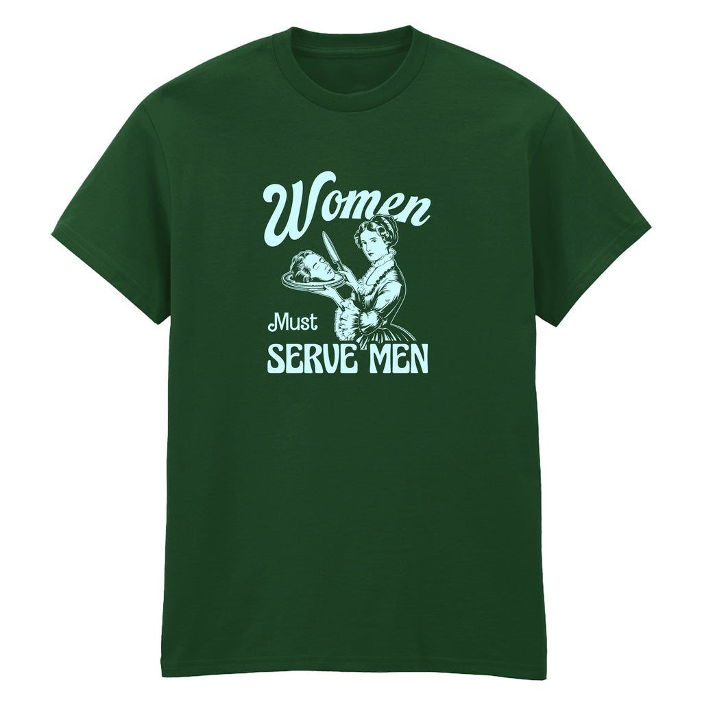WOMEN MUST SERVE MEN T-SHIRT