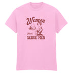 WOMEN MUST SERVE MEN T-SHIRT
