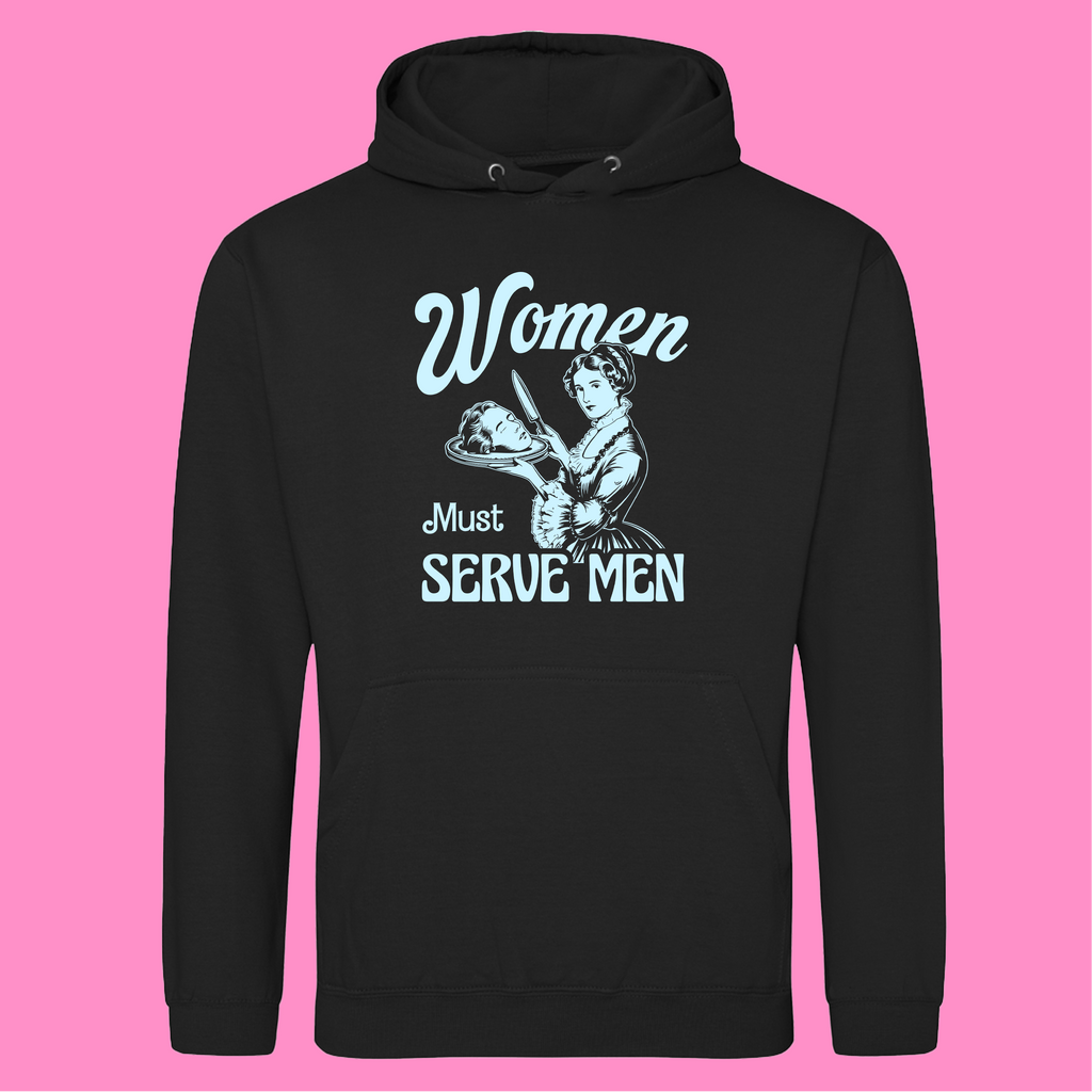 WOMEN MUST SERVE MEN HOODIE