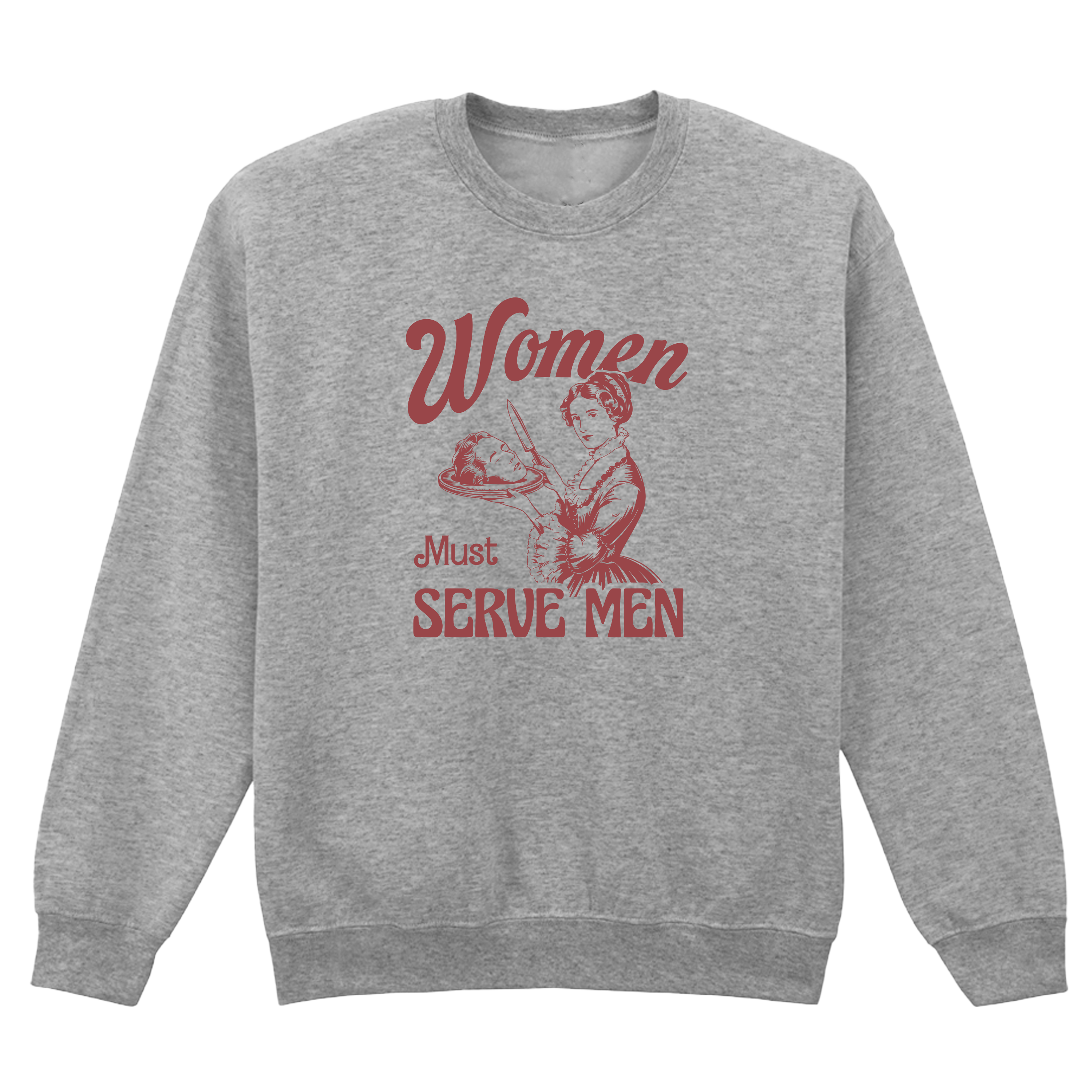 WOMEN MUST SERVE MEN SWEATSHIRT