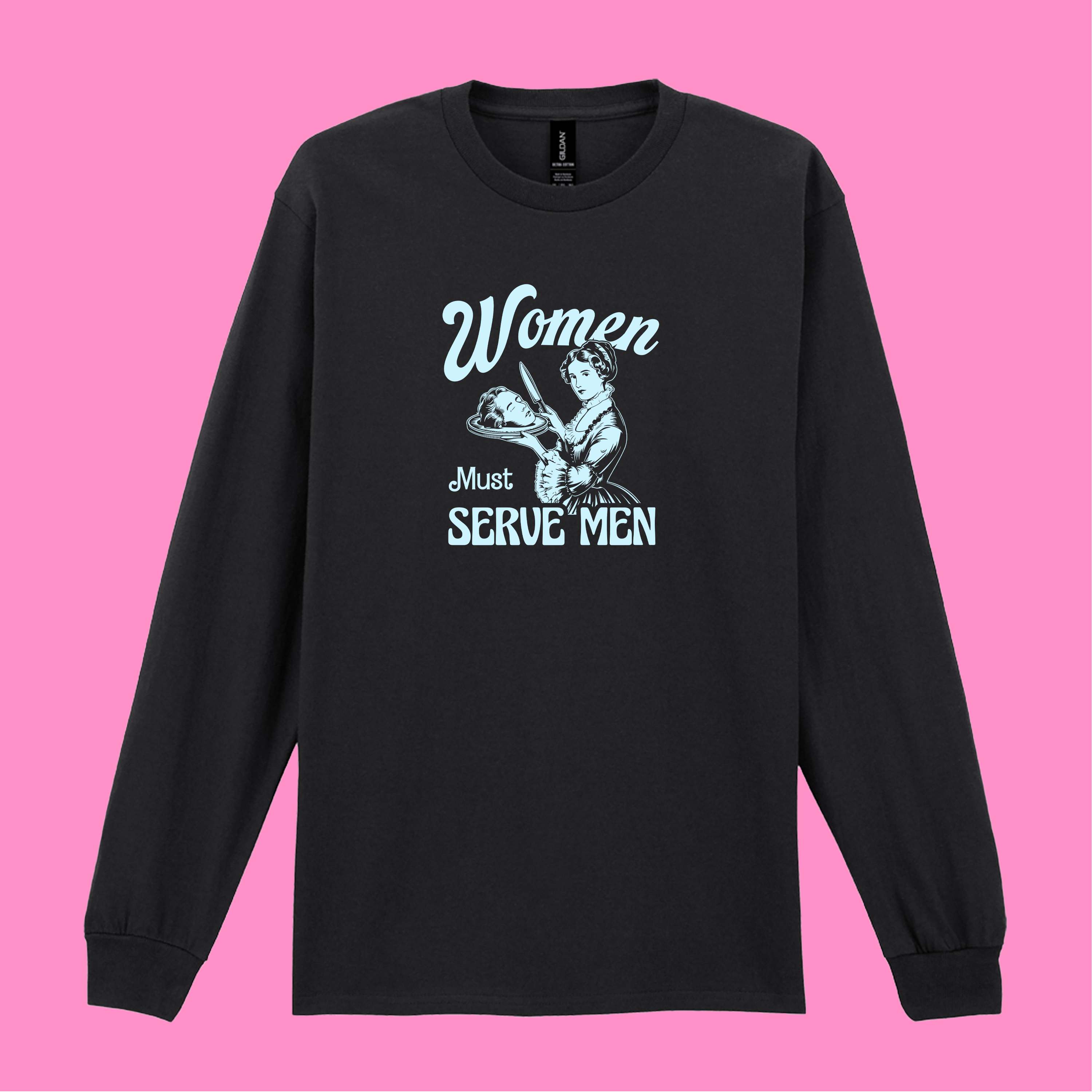 WOMEN MUST SERVE MEN LONG SLEEVED T-SHIRT