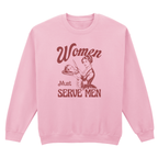 WOMEN MUST SERVE MEN SWEATSHIRT