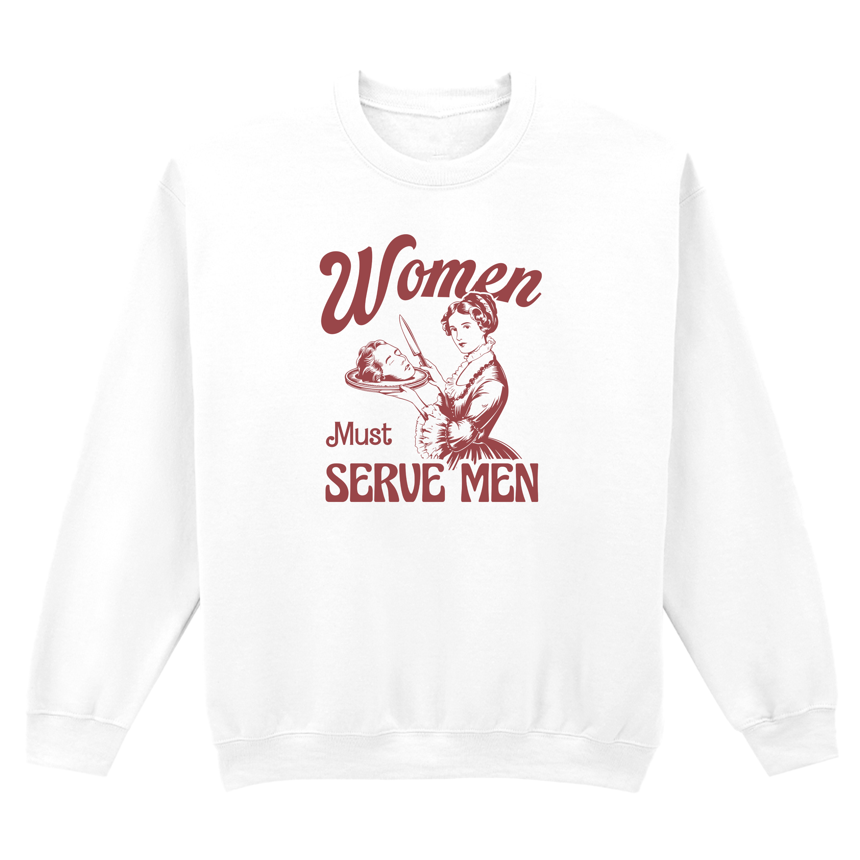 WOMEN MUST SERVE MEN SWEATSHIRT