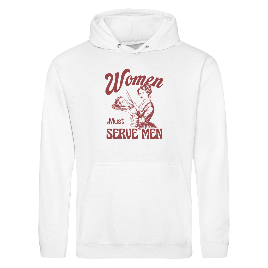 WOMEN MUST SERVE MEN HOODIE