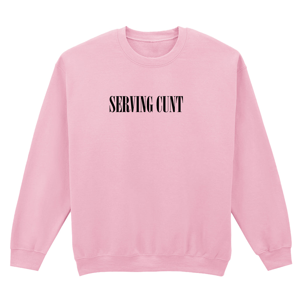 SERVING CUNT SWEATSHIRT