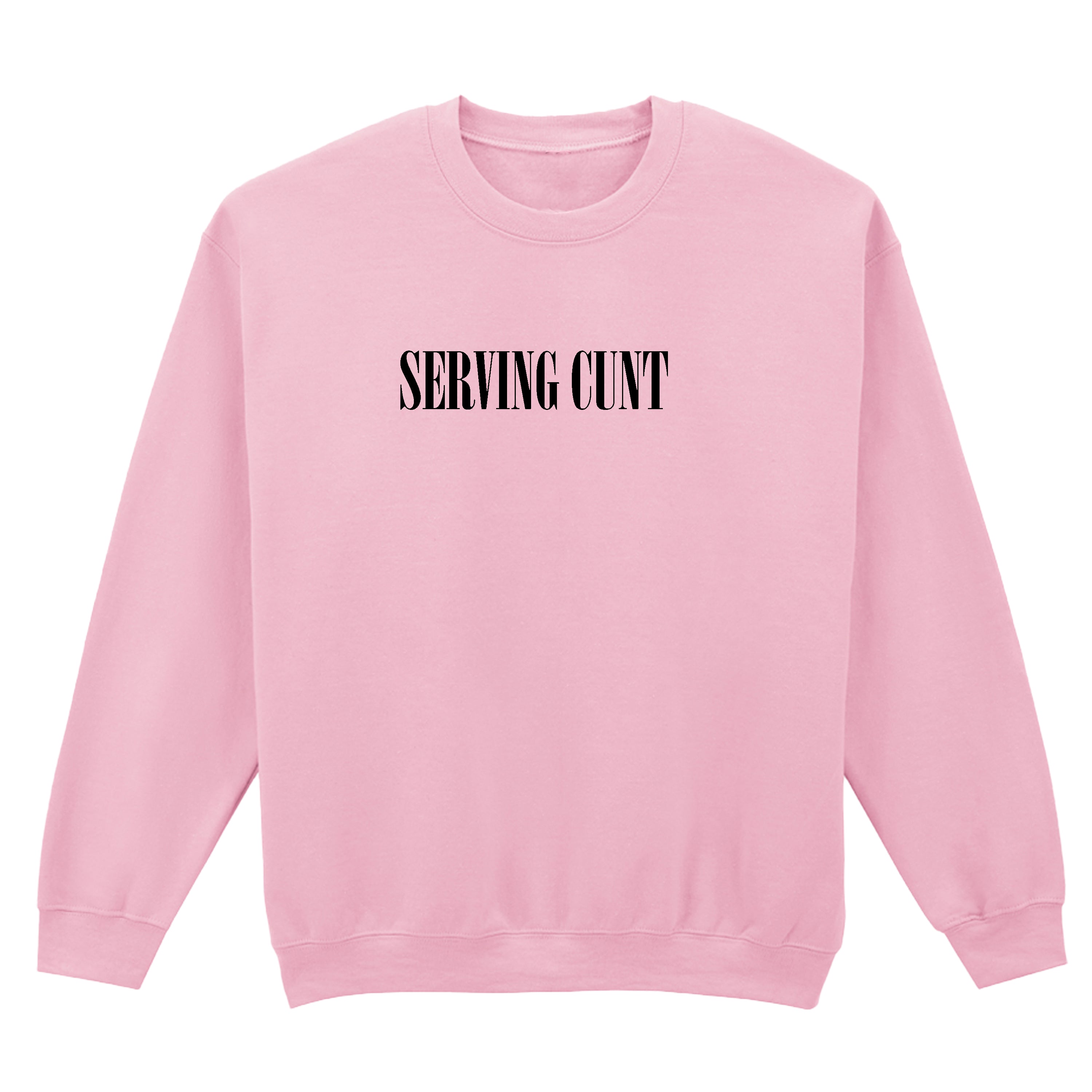 SERVING CUNT SWEATSHIRT