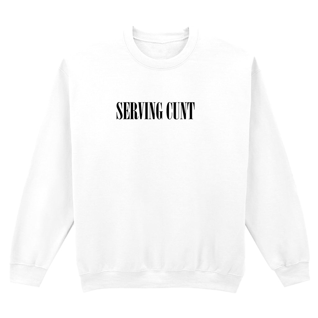 SERVING CUNT SWEATSHIRT