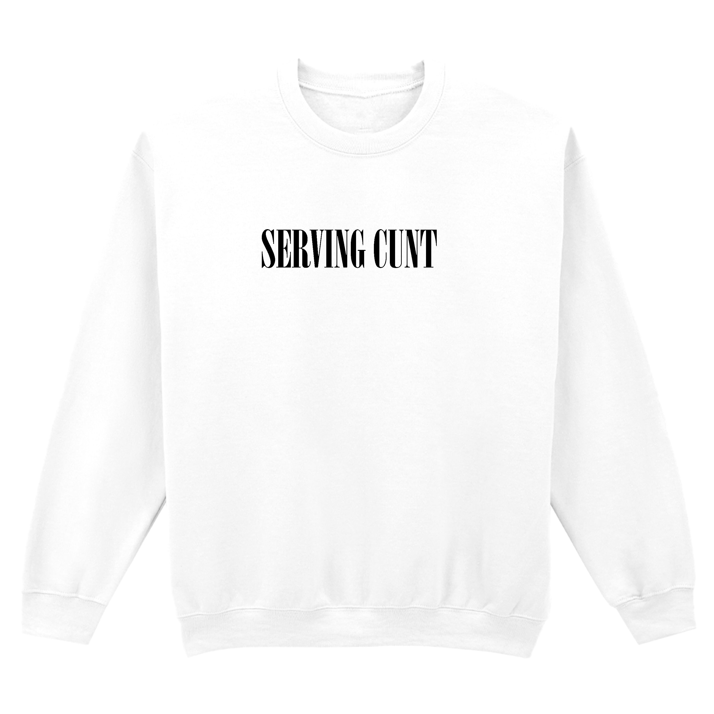 SERVING CUNT SWEATSHIRT
