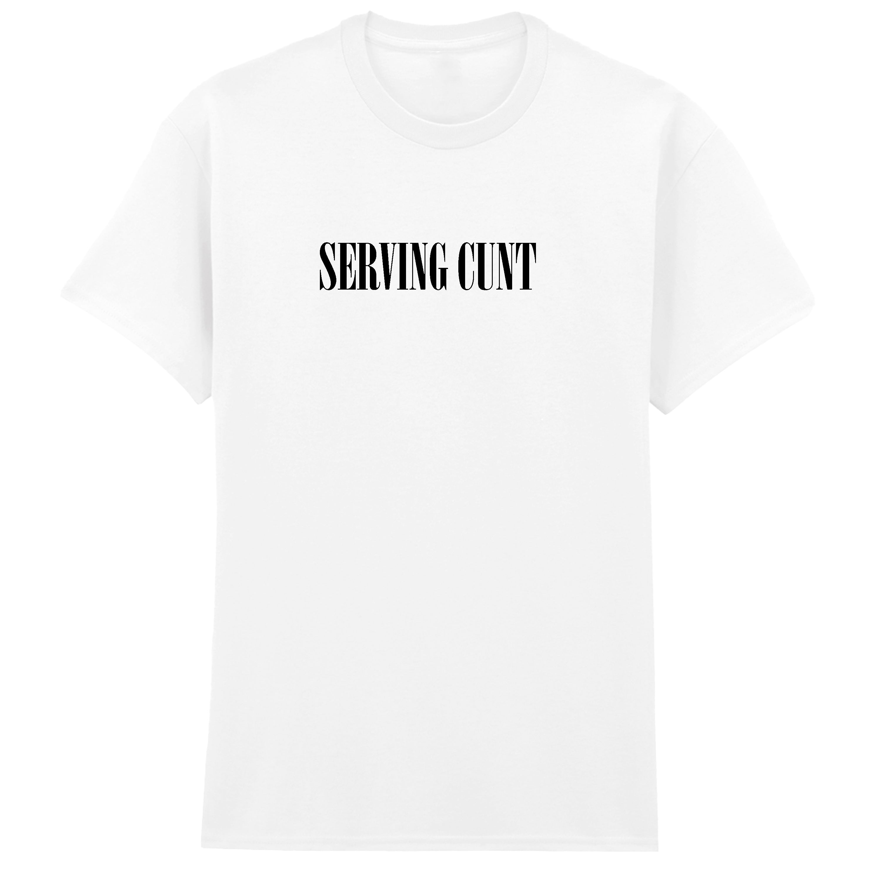 SERVING CUNT T-SHIRT