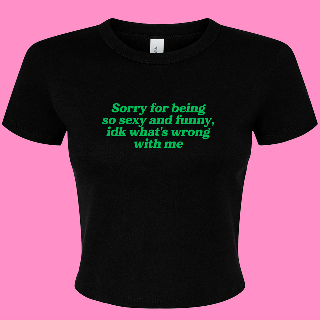 SORRY FOR BEING SO SEXY AND FUNNY BABY T-SHIRT