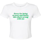 SORRY FOR BEING SO SEXY AND FUNNY BABY T-SHIRT