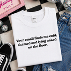 YOUR EMAIL FINDS ME SHAMED T-SHIRT