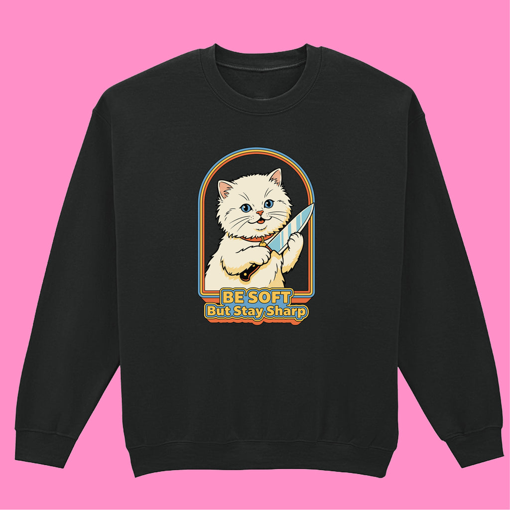 BE SOFT BUT STAY SHARP CAT SWEATSHIRT