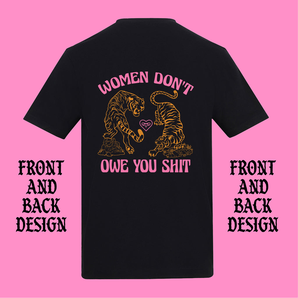WOMEN DON'T OWE YOU SHIT TIGER FRONT AND BACK T-SHIRT
