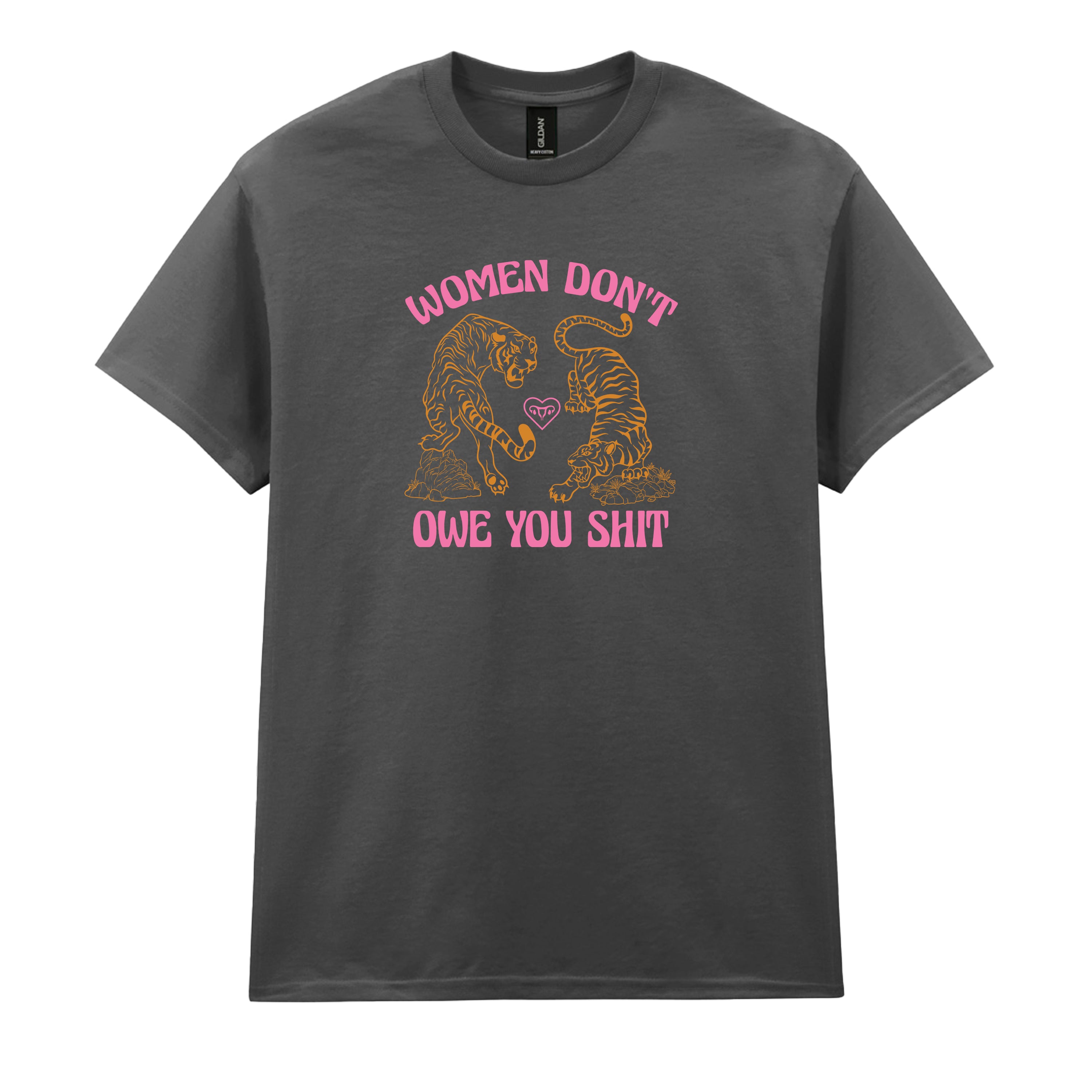 WOMEN DON'T OWE YOU SHIT TIGER T-SHIRT