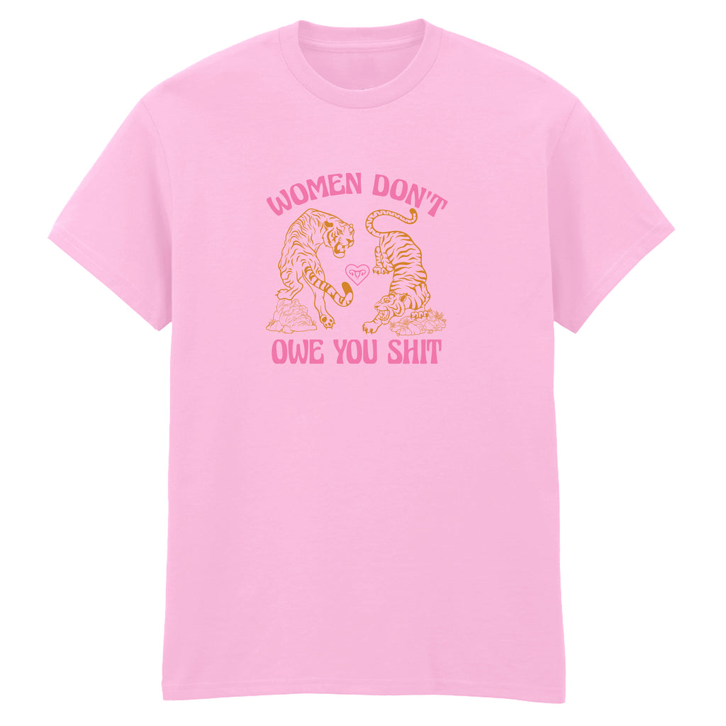 WOMEN DON'T OWE YOU SHIT TIGER T-SHIRT