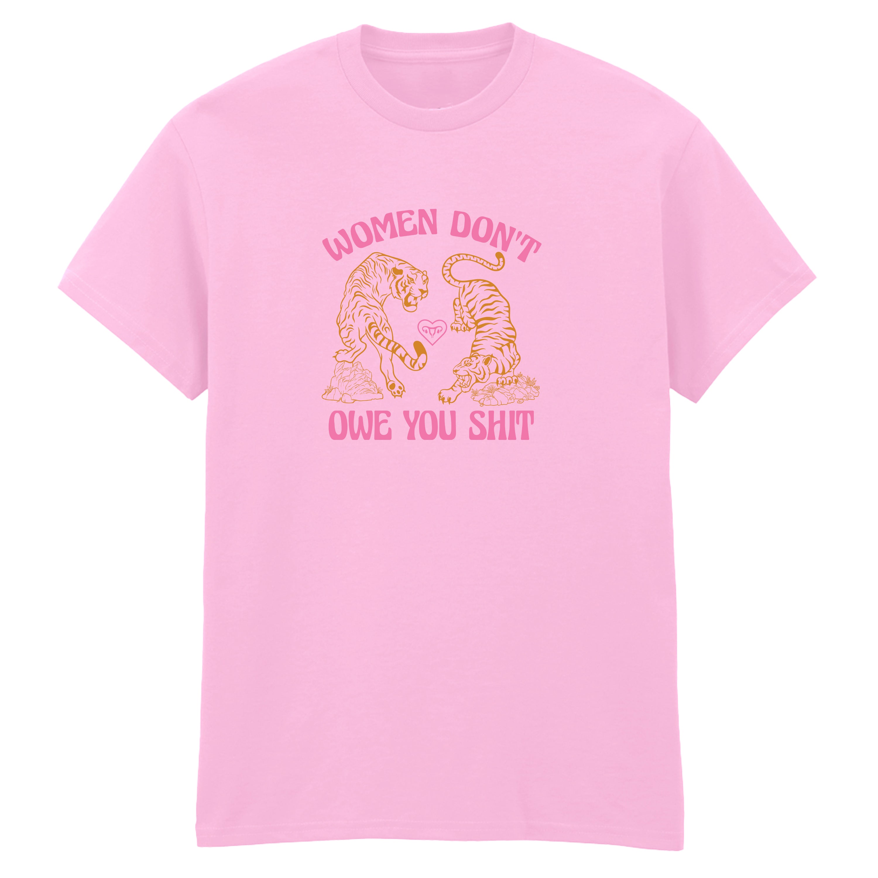 WOMEN DON'T OWE YOU SHIT TIGER T-SHIRT
