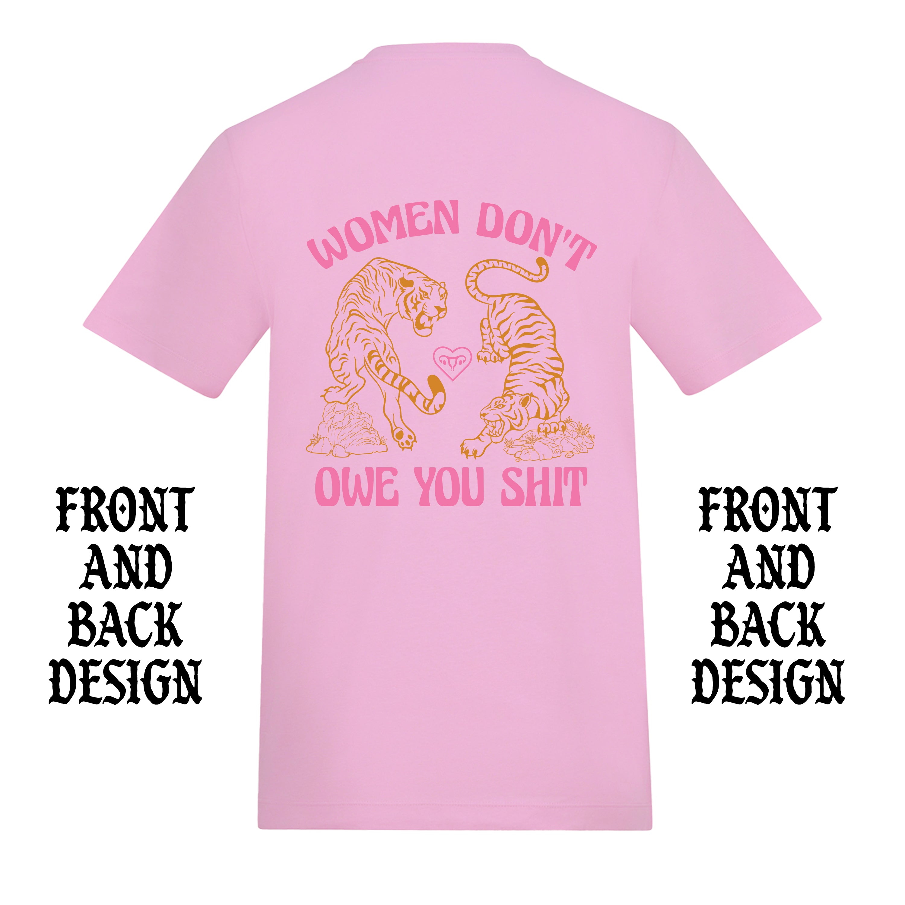 WOMEN DON'T OWE YOU SHIT TIGER FRONT AND BACK T-SHIRT