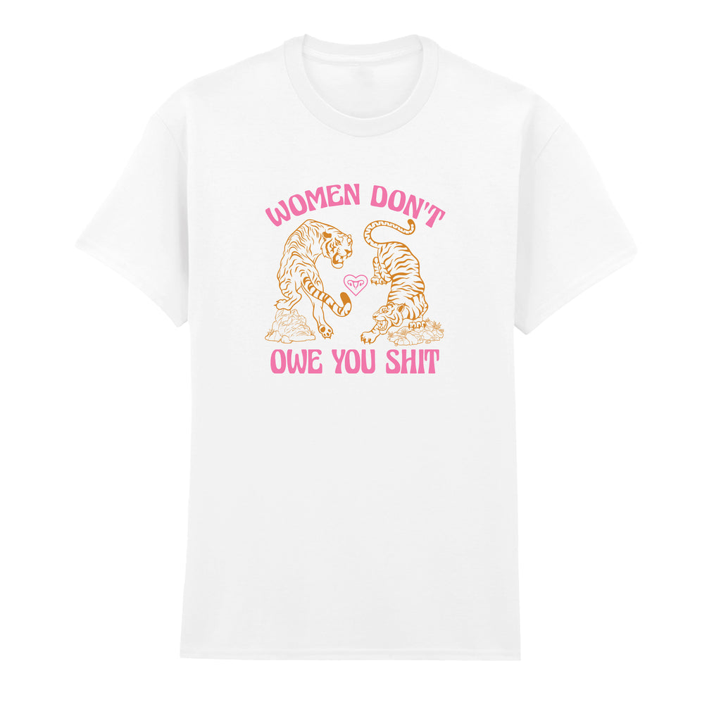 WOMEN DON'T OWE YOU SHIT TIGER T-SHIRT